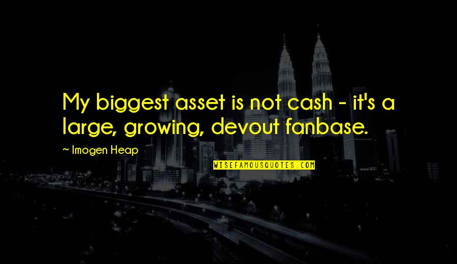 So Relatable Girl Quotes By Imogen Heap: My biggest asset is not cash - it's