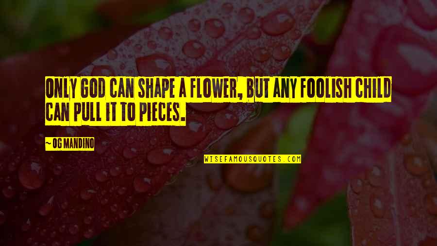 So Relatable Girl Quotes By Og Mandino: Only God can shape a flower, but any