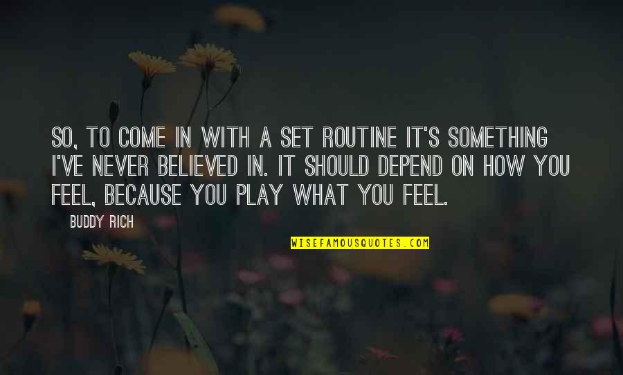 So Rich Quotes By Buddy Rich: So, to come In with a set routine So Rich Quotes By Buddy Rich: So, to come In with a set routine