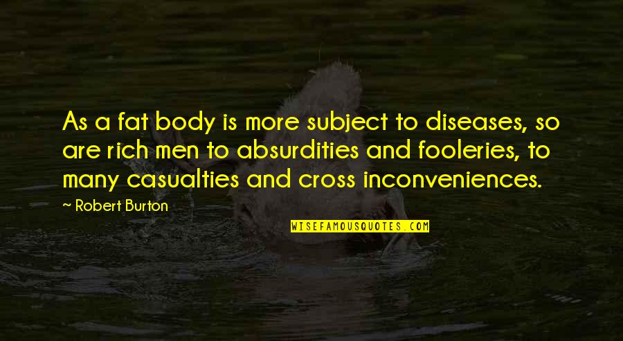 So Rich Quotes By Robert Burton: As a fat body is more subject to So Rich Quotes By Robert Burton: As a fat body is more subject to
