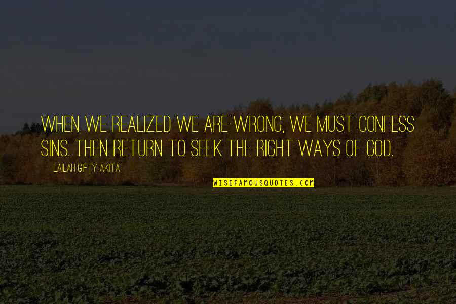 So Right But So Wrong Quotes By Lailah Gifty Akita: When we realized we are wrong, we must