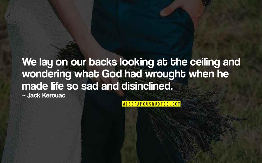 So Sad Quotes By Jack Kerouac: We lay on our backs looking at the So Sad Quotes By Jack Kerouac: We lay on our backs looking at the