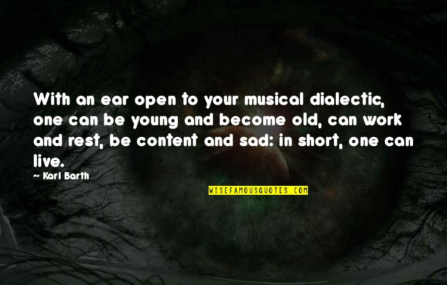 So Sad Short Quotes By Karl Barth: With an ear open to your musical dialectic, So Sad Short Quotes By Karl Barth: With an ear open to your musical dialectic,