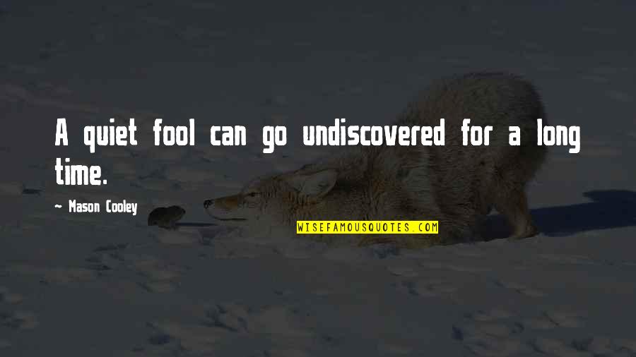 So Sad Today Quotes By Mason Cooley: A quiet fool can go undiscovered for a