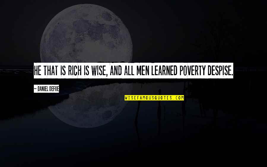 So Sad Youre Leaving Quotes By Daniel Defoe: He that is rich is wise, And all