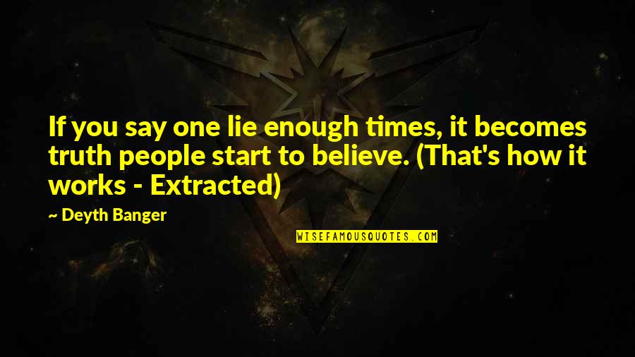 So Say We All Quote Quotes By Deyth Banger: If you say one lie enough times, it So Say We All Quote Quotes By Deyth Banger: If you say one lie enough times, it