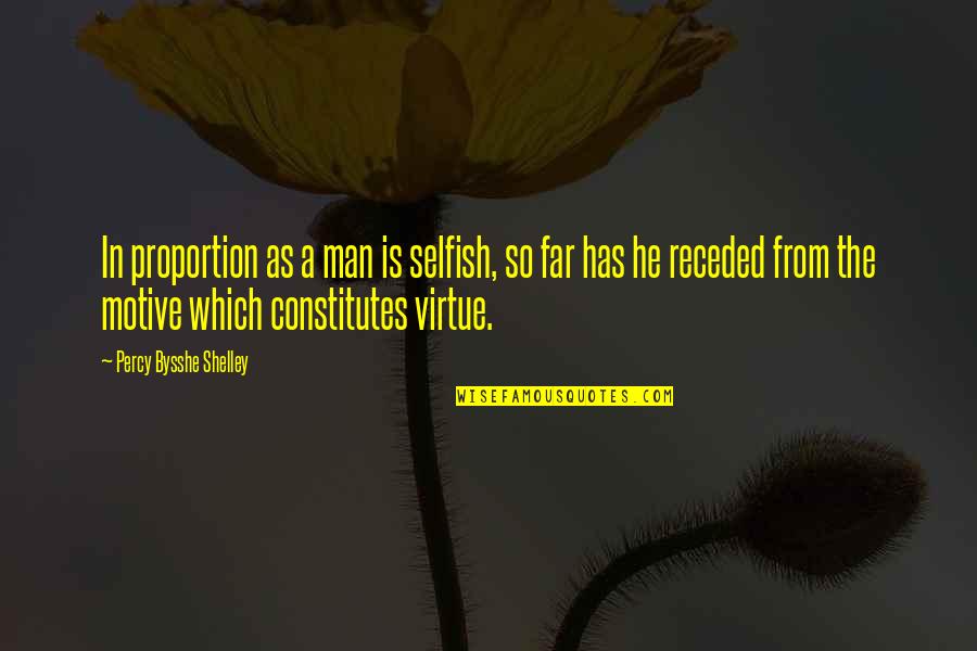 So Selfish Quotes By Percy Bysshe Shelley: In proportion as a man is selfish, so
