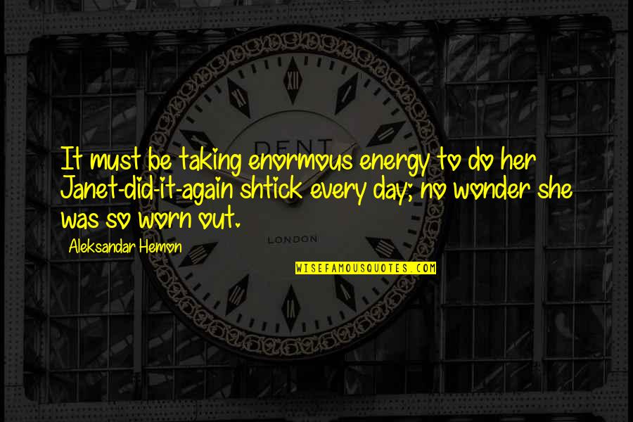 So She Did Quotes By Aleksandar Hemon: It must be taking enormous energy to do So She Did Quotes By Aleksandar Hemon: It must be taking enormous energy to do