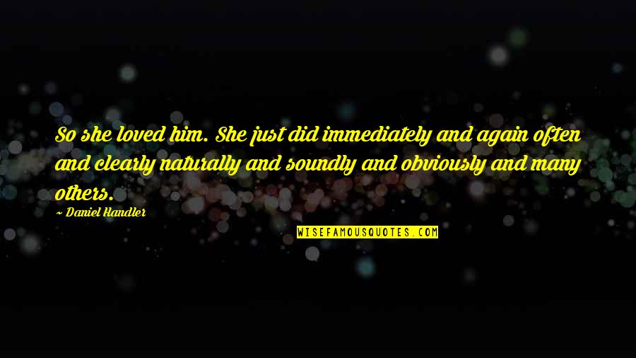 So She Did Quotes By Daniel Handler: So she loved him. She just did immediately So She Did Quotes By Daniel Handler: So she loved him. She just did immediately