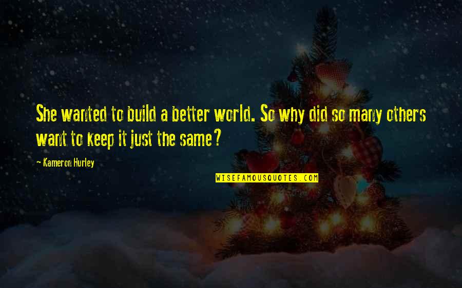 So She Did Quotes By Kameron Hurley: She wanted to build a better world. So So She Did Quotes By Kameron Hurley: She wanted to build a better world. So