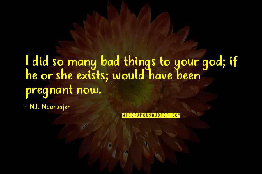 So She Did Quotes By M.F. Moonzajer: I did so many bad things to your So She Did Quotes By M.F. Moonzajer: I did so many bad things to your