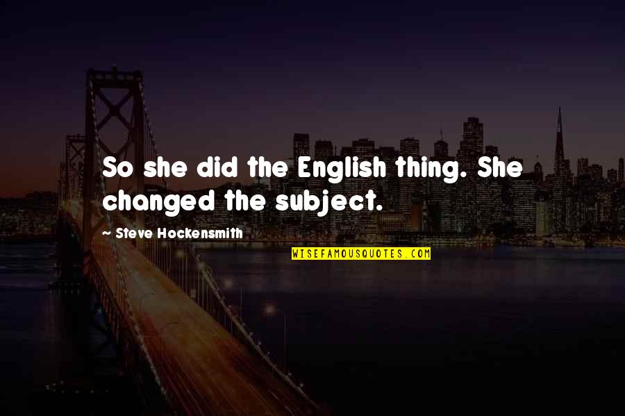 So She Did Quotes By Steve Hockensmith: So she did the English thing. She changed So She Did Quotes By Steve Hockensmith: So she did the English thing. She changed