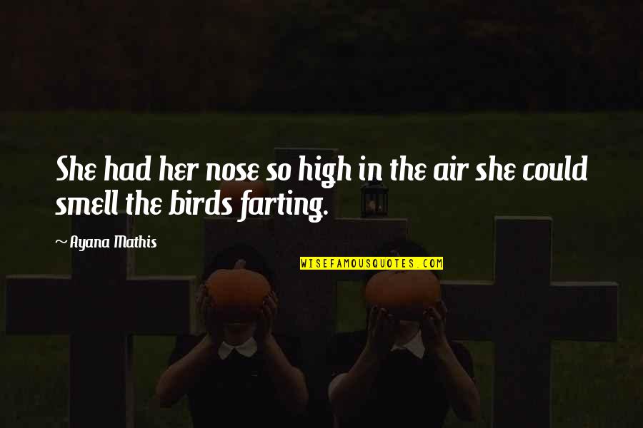 So She Quotes By Ayana Mathis: She had her nose so high in the