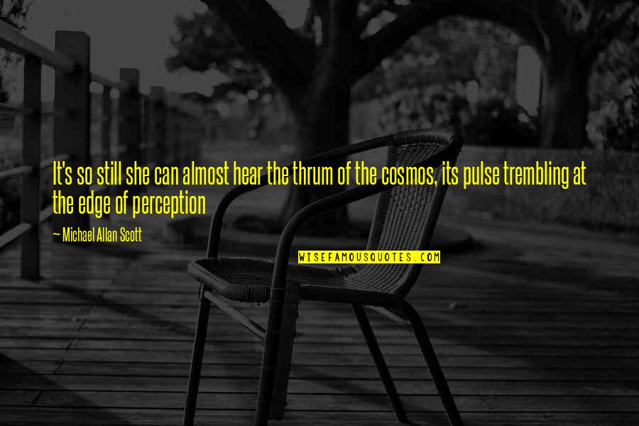 So She Quotes By Michael Allan Scott: It's so still she can almost hear the So She Quotes By Michael Allan Scott: It's so still she can almost hear the
