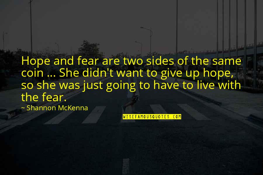 So She Quotes By Shannon McKenna: Hope and fear are two sides of the So She Quotes By Shannon McKenna: Hope and fear are two sides of the