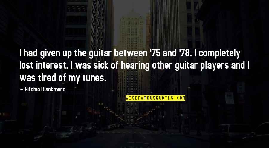 So Sick And Tired Quotes By Ritchie Blackmore: I had given up the guitar between '75