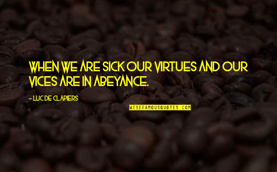 So Sick Of It Quotes By Luc De Clapiers: When we are sick our virtues and our