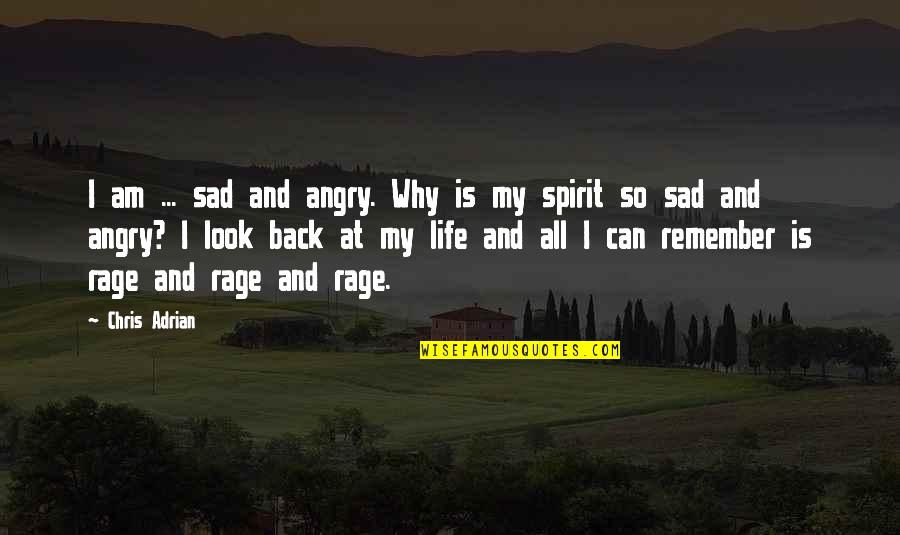 So So Sad Quotes By Chris Adrian: I am ... sad and angry. Why is