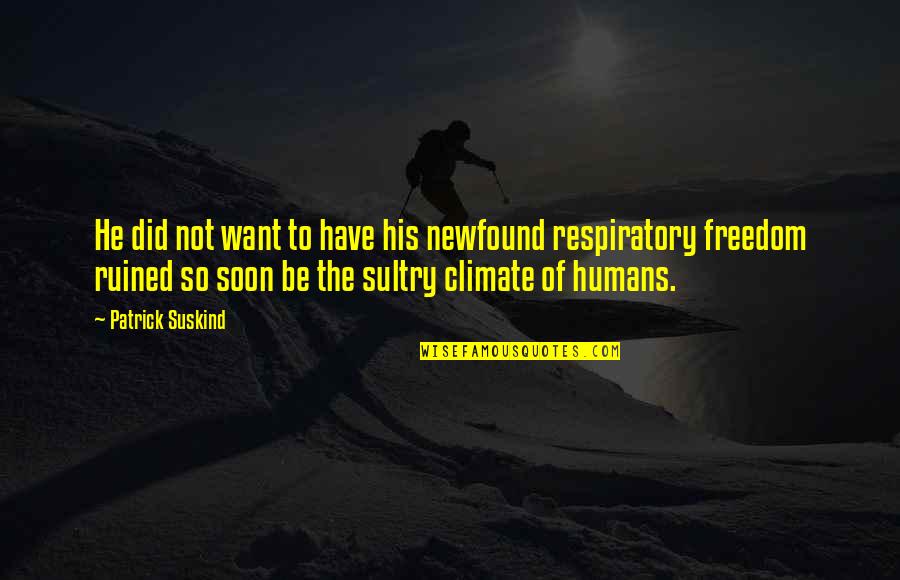 So Soon Quotes By Patrick Suskind: He did not want to have his newfound So Soon Quotes By Patrick Suskind: He did not want to have his newfound
