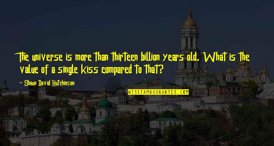 So Sorry For The Loss Of Your Sister Quotes By Shaun David Hutchinson: The universe is more than thirteen billion years