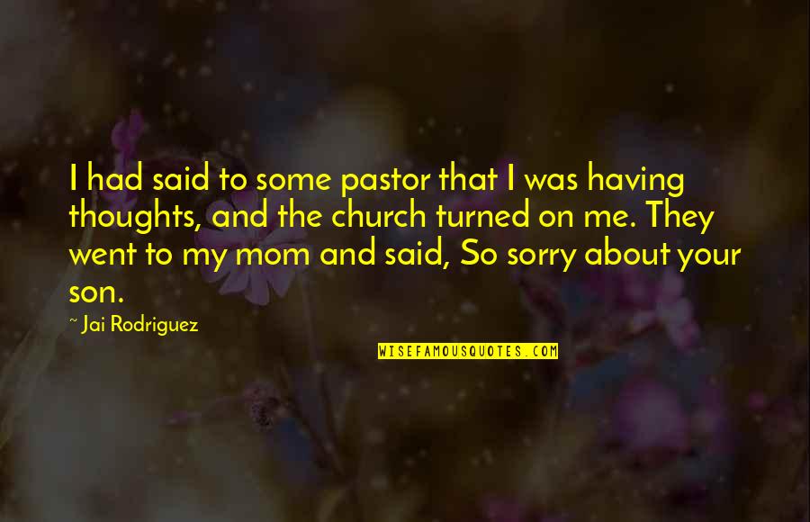 So Sorry Quotes By Jai Rodriguez: I had said to some pastor that I