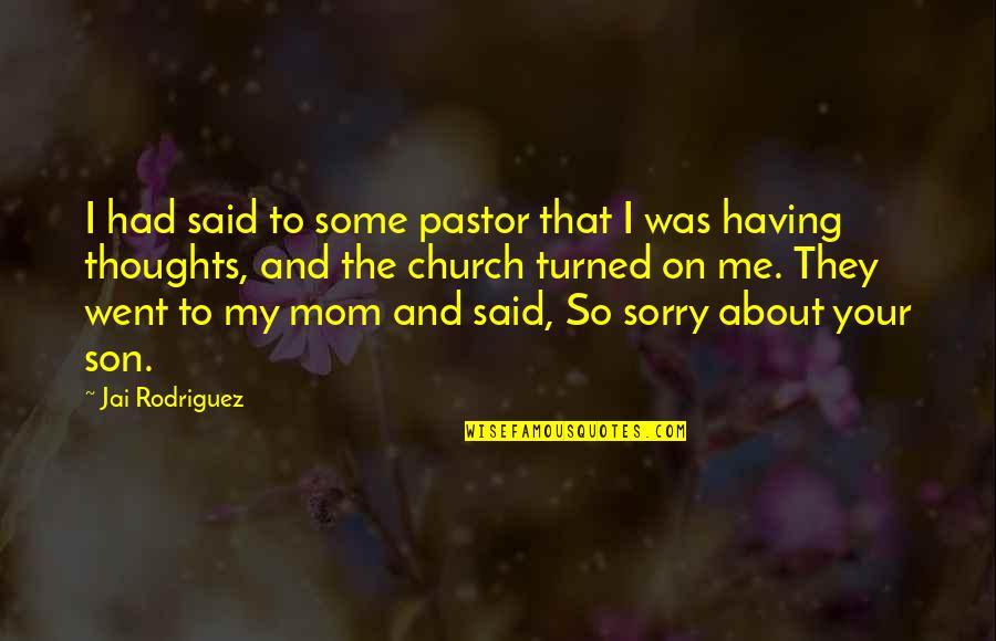 So Sorry Quotes By Jai Rodriguez: I had said to some pastor that I So Sorry Quotes By Jai Rodriguez: I had said to some pastor that I
