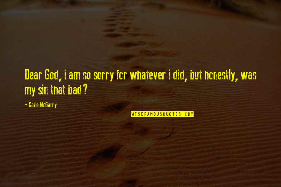 So Sorry Quotes By Katie McGarry: Dear God, i am so sorry for whatever
