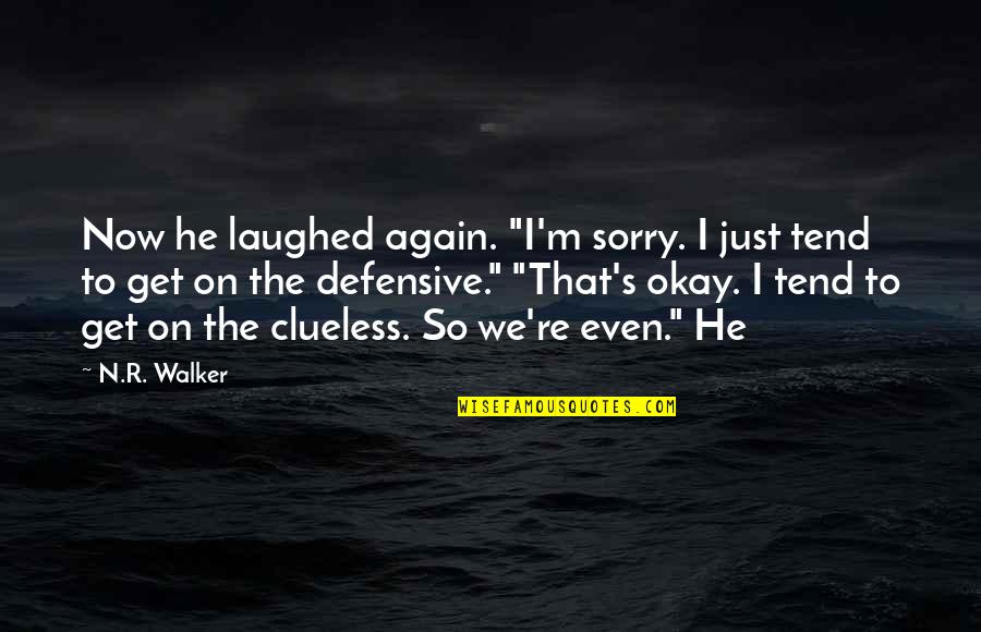 So Sorry Quotes By N.R. Walker: Now he laughed again. "I'm sorry. I just