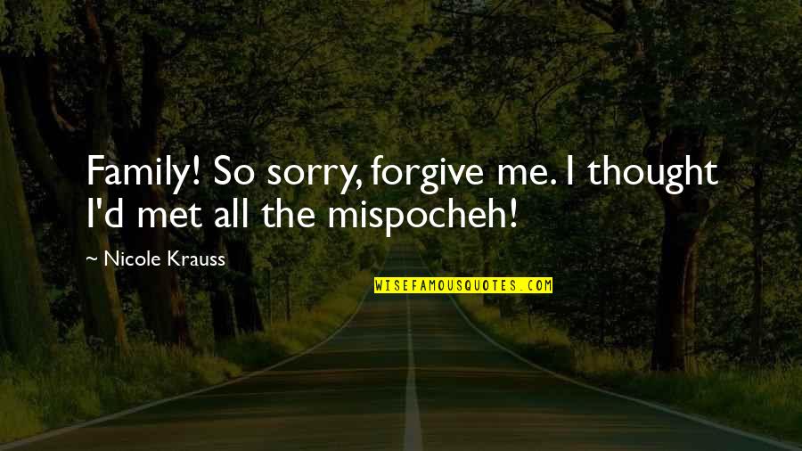So Sorry Quotes By Nicole Krauss: Family! So sorry, forgive me. I thought I'd