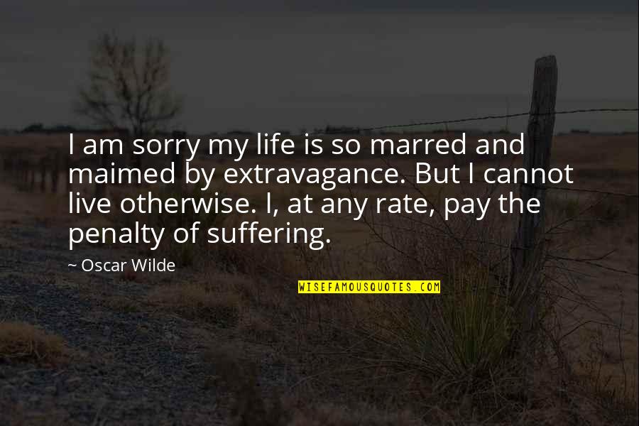 So Sorry Quotes By Oscar Wilde: I am sorry my life is so marred