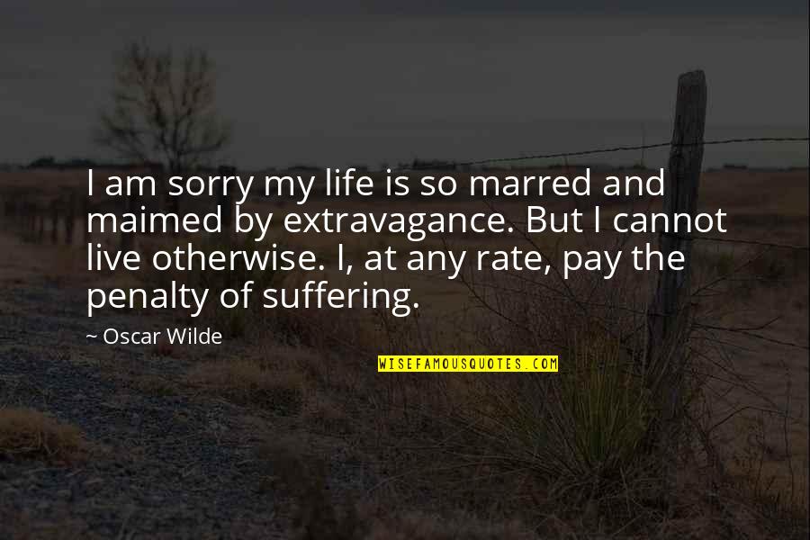 So Sorry Quotes By Oscar Wilde: I am sorry my life is so marred So Sorry Quotes By Oscar Wilde: I am sorry my life is so marred
