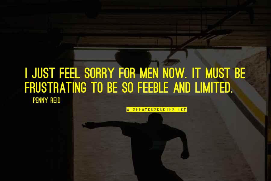 So Sorry Quotes By Penny Reid: I just feel sorry for men now. It
