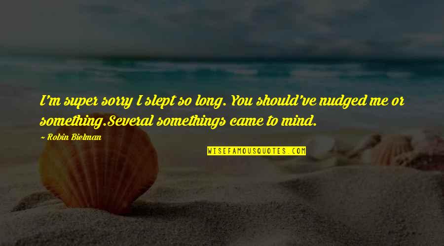 So Sorry Quotes By Robin Bielman: I'm super sorry I slept so long. You So Sorry Quotes By Robin Bielman: I'm super sorry I slept so long. You