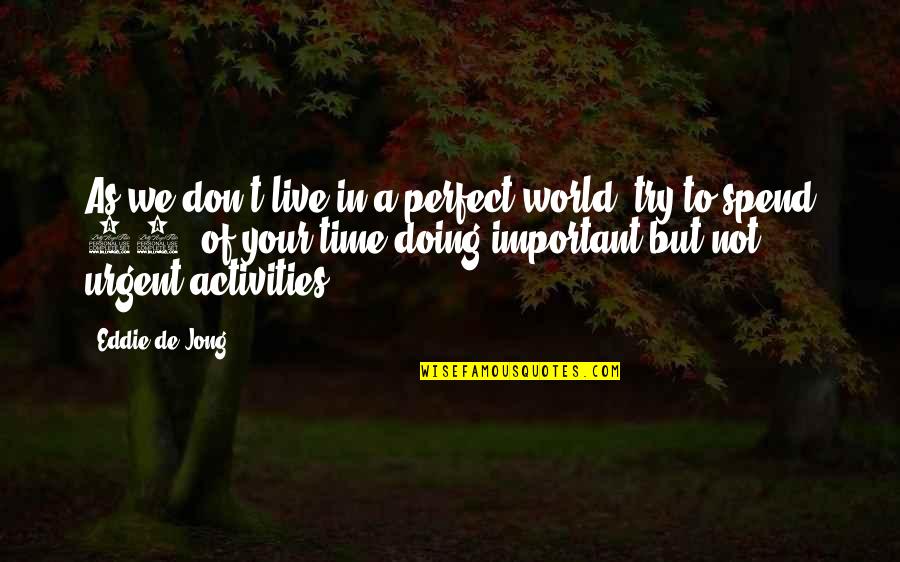 So Spend Time Doing Quotes By Eddie De Jong: As we don't live in a perfect world,