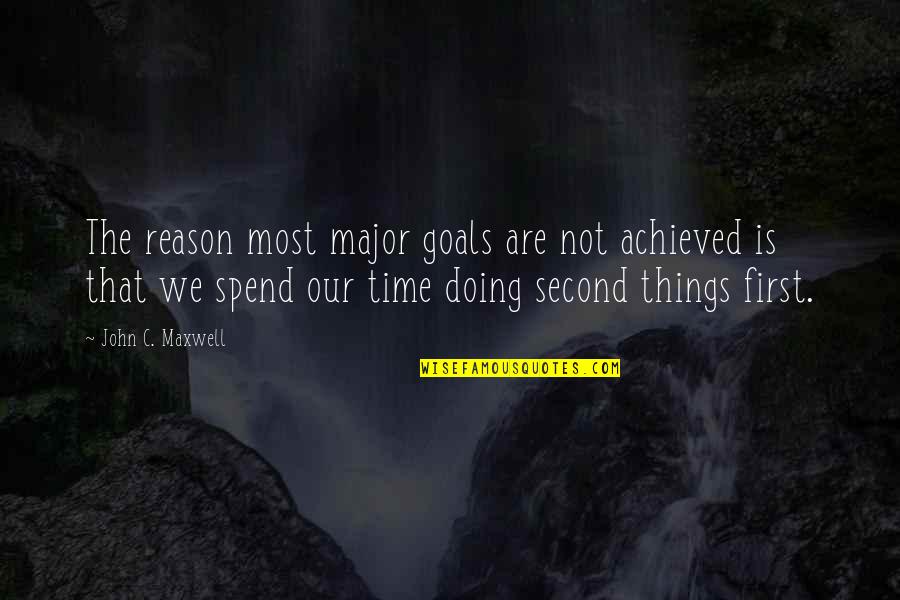 So Spend Time Doing Quotes By John C. Maxwell: The reason most major goals are not achieved