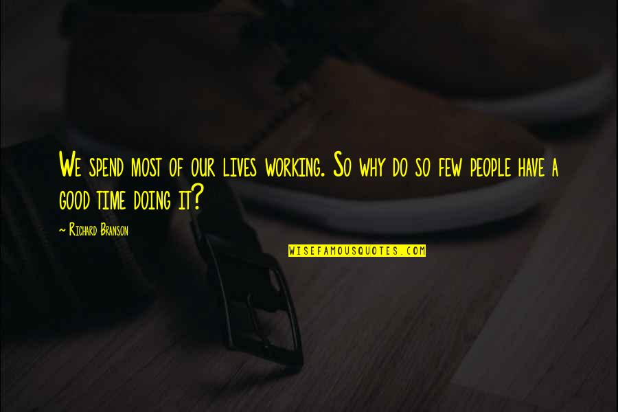 So Spend Time Doing Quotes By Richard Branson: We spend most of our lives working. So