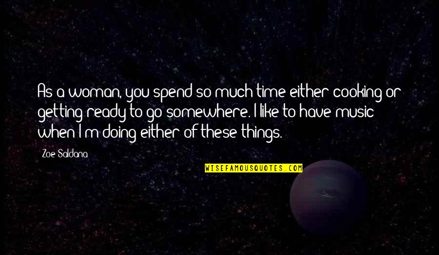 So Spend Time Doing Quotes By Zoe Saldana: As a woman, you spend so much time