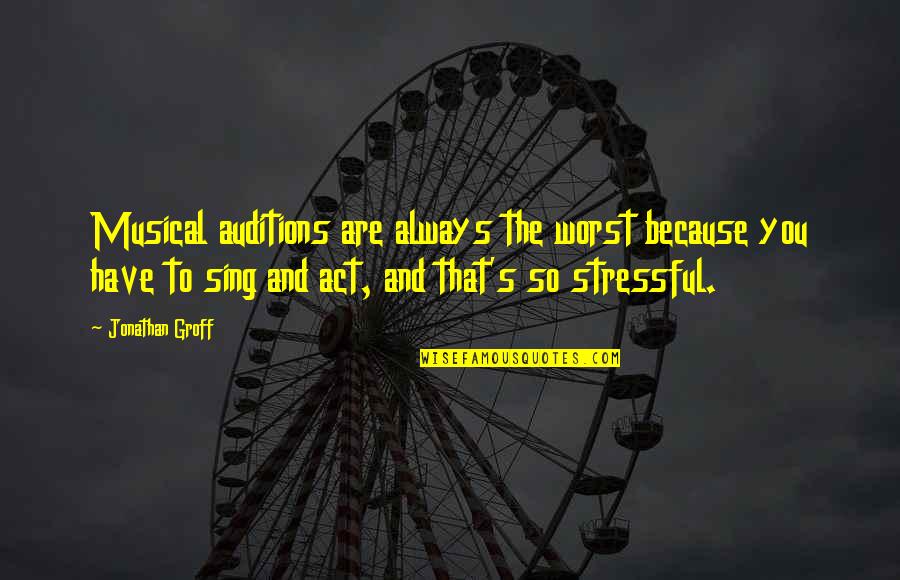 So Stressful Quotes By Jonathan Groff: Musical auditions are always the worst because you