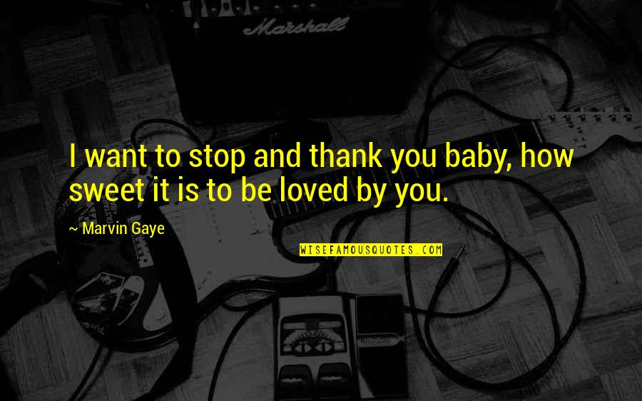 So Sweet Baby Quotes By Marvin Gaye: I want to stop and thank you baby,