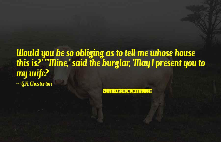 So Tell Me Quotes By G.K. Chesterton: Would you be so obliging as to tell