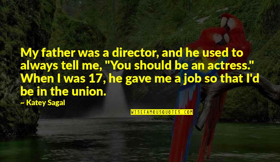 So Tell Me Quotes By Katey Sagal: My father was a director, and he used