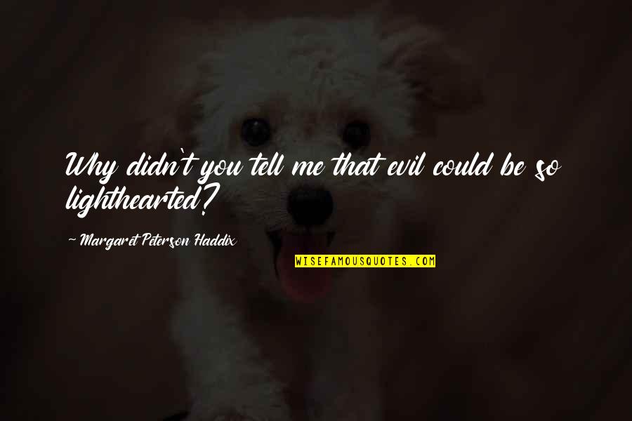 So Tell Me Quotes By Margaret Peterson Haddix: Why didn't you tell me that evil could