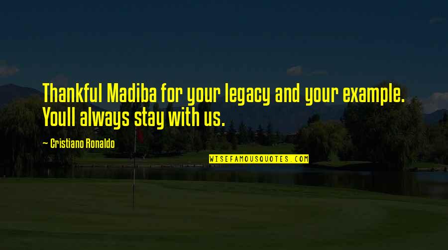 So Thankful For You Quotes By Cristiano Ronaldo: Thankful Madiba for your legacy and your example. So Thankful For You Quotes By Cristiano Ronaldo: Thankful Madiba for your legacy and your example.