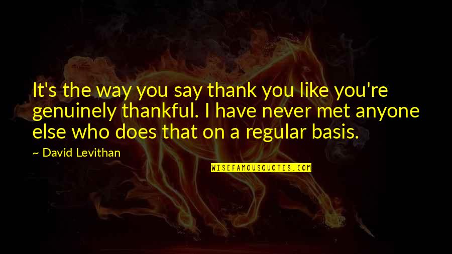 So Thankful I Met You Quotes By David Levithan: It's the way you say thank you like So Thankful I Met You Quotes By David Levithan: It's the way you say thank you like