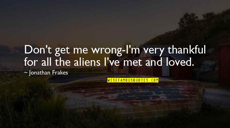 So Thankful I Met You Quotes By Jonathan Frakes: Don't get me wrong-I'm very thankful for all