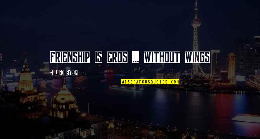So That Others May Live Quote Quotes By Lord Byron: Frienship is eros ... without wings