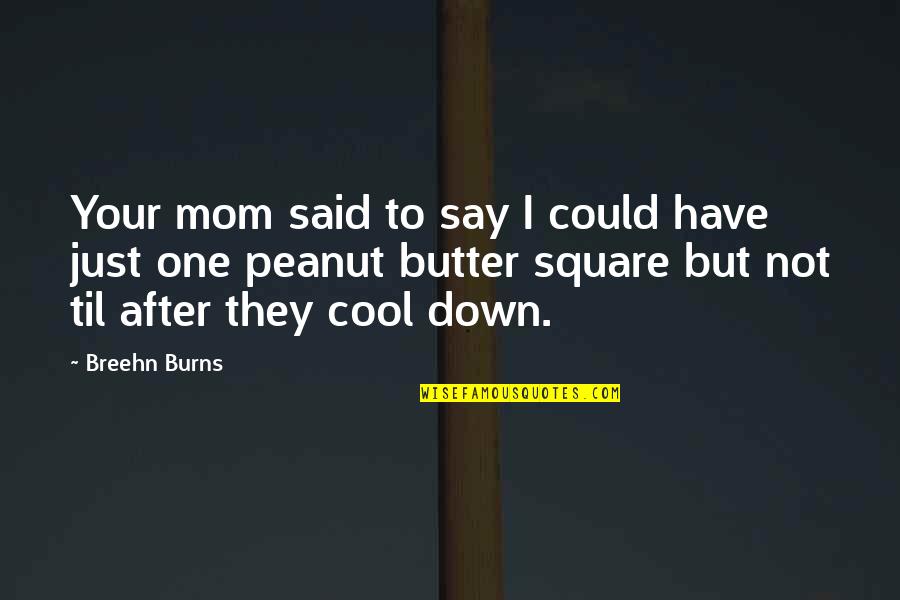 So Thats Cool Quotes By Breehn Burns: Your mom said to say I could have So Thats Cool Quotes By Breehn Burns: Your mom said to say I could have