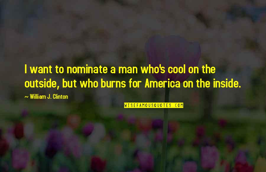 So Thats Cool Quotes By William J. Clinton: I want to nominate a man who's cool