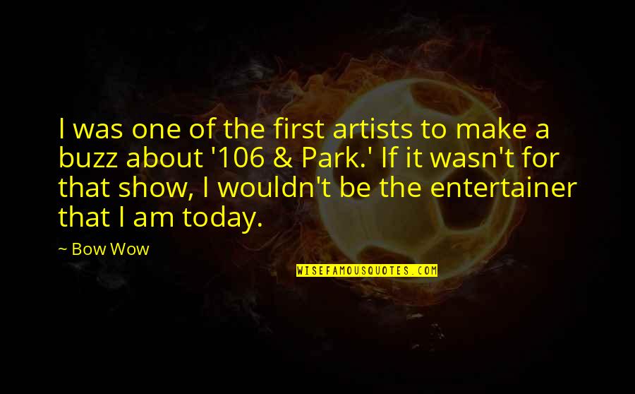 So Thats The Buzz Quotes By Bow Wow: I was one of the first artists to So Thats The Buzz Quotes By Bow Wow: I was one of the first artists to