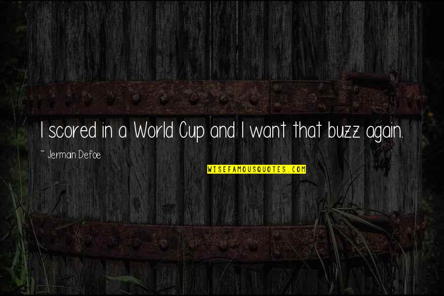 So Thats The Buzz Quotes By Jermain Defoe: I scored in a World Cup and I So Thats The Buzz Quotes By Jermain Defoe: I scored in a World Cup and I